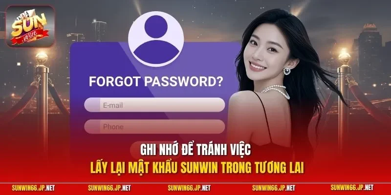 Ghi nhớ để tránh việc lấy lại mật khẩu SUNWIN trong tương lai